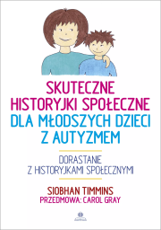 Skuteczne historyjki społeczne dla młodszych dzieci z autyzmem. Autor: Siobhan Timmins. Dadada.pl Okładka książki Skuteczne historyjki społeczne dla młodszych dzieci z autyzmem