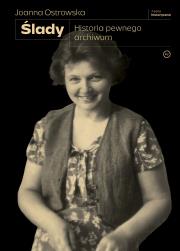 Ślady. Historia pewnego archiwum. Autor: Joanna Ostrowska. Dadada.pl Okładka książki Ślady. Historia pewnego archiwum