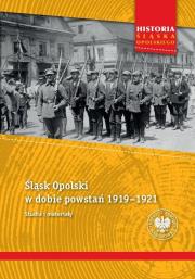 Okładka książki Śląsk Opolski w dobie powstań 1919-1921