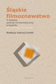 Okładka książki Śląskie filmoznawstwo. Z dziejów pewnej...