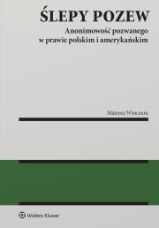 Okładka książki Ślepy pozew. Anonimowość pozwanego w prawie polskim i amerykańskim