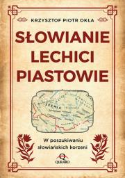 Okładka książki Słowianie, Lechici, Piastowie W poszukiwaniu...