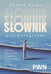 Okładka książki Słownik psychologiczny. 1001 słów, które pomogą ci zrozumieć, dlaczego ludzie robią to, co robią