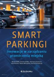 SMART PARKINGI. Innowacje w zarządzaniu przestrzenią miejską. Autor: Monika Ziółko, Dorota Dziedzic, Katarzyna Szczecina, Julia Potoniec, Natalia Wilczyńska, Kamila Ziem. Dadada.pl Okładka książki SMART PARKINGI. Innowacje w zarządzaniu przestrzenią miejską