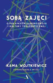 Okładka książki Sobą zajęci. O pułapkach samorozwoju i kultury terapeutycznej