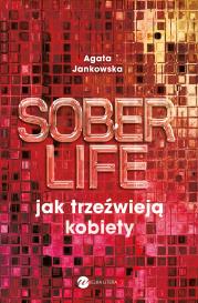 Soberlife. Jak trzeźwieją kobiety. Autor: Agata Jankowska. Dadada.pl Okładka książki Soberlife. Jak trzeźwieją kobiety