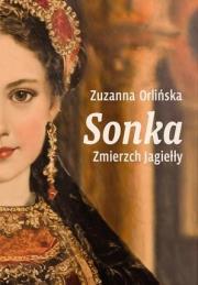 Sonka. Zmierzch Jagiełły. Autor: Orlińska Zuzanna. Dadada.pl Okładka książki Sonka. Zmierzch Jagiełły