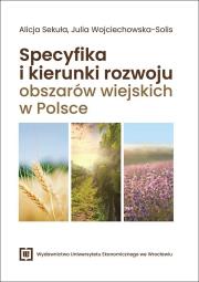 Specyfika i kierunki rozwoju obszarów wiejskich.... Autor: Alicja Sekuła, Wojciechowska-Solis Julia. Dadada.pl Okładka książki Specyfika i kierunki rozwoju obszarów wiejskich...