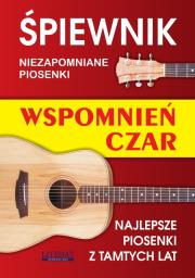 Okładka książki Śpiewnik. Wspomnień czar. NIezapomniane piosenki..