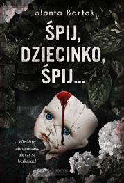 Śpij, dziecinko, śpij. Autor: Bartoś Jolanta. Dadada.pl Okładka książki Śpij, dziecinko, śpij