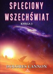 Spleciony Wszechświat Księga 3. Autor: Dolores Cannon. Dadada.pl Okładka książki Spleciony Wszechświat Księga 3