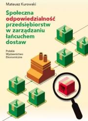 Społeczna odpowiedzialność przedsiębiorstw w zarządzaniu łańcuchem dostaw. Autor: Kurowski Mateusz. Dadada.pl Okładka książki Społeczna odpowiedzialność przedsiębiorstw w zarządzaniu łańcuchem dostaw