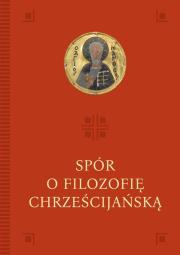 Spór o filozofię chrześcijańską. Autor: red. Anna Palusińska, Mateusz Włosiński. Dadada.pl Okładka książki Spór o filozofię chrześcijańską