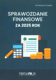 Sprawozdanie finansowe za 2025 rok. Autor: Trzpioła Katarzyna. Dadada.pl Okładka książki Sprawozdanie finansowe za 2025 rok