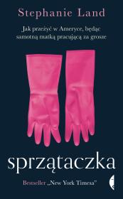 Okładka książki SPRZĄTACZKA JAK PRZEŻYĆ W AMERYCE BĘDĄC SAMOTNĄ MATKĄ PRACUJĄCĄ ZA GROSZE - uszkodzone