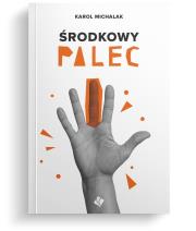 Środkowy palec. Autor: Michalak Karol. Dadada.pl Okładka książki Środkowy palec