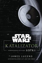 Okładka książki Star Wars. Katalizator. Wprowadzenie do filmu Łotr