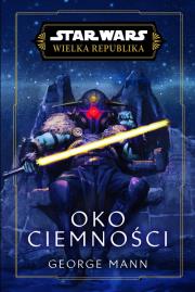 Star Wars. Wielka Republika. Oko ciemności. Autor: George Mann. Dadada.pl Okładka książki Star Wars. Wielka Republika. Oko ciemności