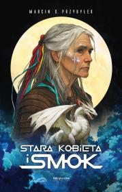 Stara kobieta i smok. Autor: Przybyłek Marcin. Dadada.pl Okładka książki Stara kobieta i smok