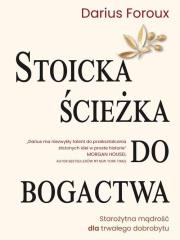 Stoicka ścieżka do bogactwa. Autor: Darius Foroux. Dadada.pl Okładka książki Stoicka ścieżka do bogactwa