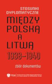 Stosunki dyplomatyczne między Polską a Litwą 1938-1940 Zbiór dokumentów. Autor: Kasparavičius Algimantas, Libera Paweł. Dadada.pl Okładka książki Stosunki dyplomatyczne między Polską a Litwą 1938-1940 Zbiór dokumentów