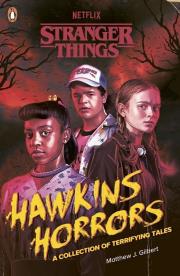 Stranger Things: Hawkins Horrors. Autor: Gilbert Matthew J., Stranger Things. Dadada.pl Okładka książki Stranger Things: Hawkins Horrors