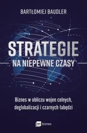 Okładka książki Strategie na niepewne czasy. Biznes w obliczu wojen celnych, deglobalizacji i czarnych łabędzi