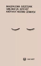 Okładka książki Sublimacja. Dziesięć krótkich historii sennych