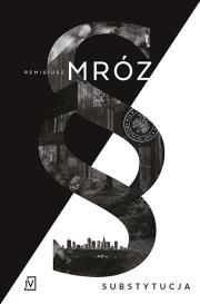 Substytucja. Seria z Joanną Chyłką. Tom 19. Autor: Remigiusz Mróz. Dadada.pl Okładka książki Substytucja. Seria z Joanną Chyłką. Tom 19