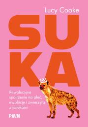 Okładka książki Suka. Rewolucyjne spojrzenie na płeć, ewolucję i zwierzęta z jajnikami