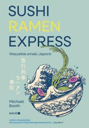 Sushi Ramen Express Wszystkie smaki Japonii. Autor: Michael Booth. Dadada.pl Okładka książki Sushi Ramen Express Wszystkie smaki Japonii
