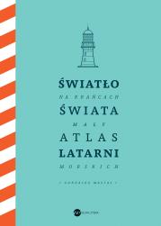 Okładka książki Światło na krańcach świata. Mały atlas latarni morskich