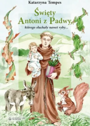Święty Antoni z Padwy, którego słuchały nawet ryby. Autor: Katarzyna Tempes. Dadada.pl Okładka książki Święty Antoni z Padwy, którego słuchały nawet ryby