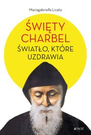 Okładka książki Święty Charbel. Światło, które uzdrawia