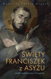 Święty Franciszek z Asyżu - wielki naśladowca.... Autor: Madeline Pecora Nugent. Dadada.pl Okładka książki Święty Franciszek z Asyżu - wielki naśladowca...