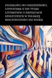 Okładka książki Sygnaliści (w) codzienności. Literatura (i nie tylko literatura) o napięciach społecznych w polskiej