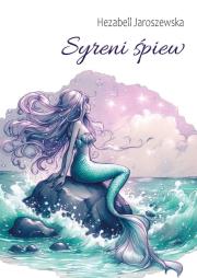 Syreni śpiew. Autor: Hezabell Jaroszewska. Dadada.pl Okładka książki Syreni śpiew