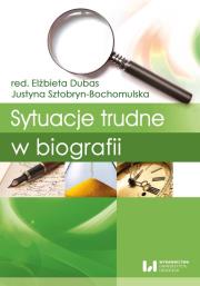 Sytuacje trudne w biografii. Autor: red. Elżbieta Dubas, Sztobryn-Bochomulska Justyna. Dadada.pl Okładka książki Sytuacje trudne w biografii
