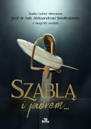 Opakowanie Szablą i piórem. Studia i szkice ofiarowane prof. dr. hab. Aleksandrowi Smolińskiemu z okazji 60. ur
