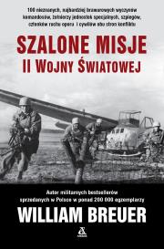 Szalone misje II wojny światowej wyd. 2025. Autor: Breuer William. Dadada.pl Okładka książki Szalone misje II wojny światowej wyd. 2025