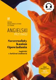 Szczerozłoty Kanion. Opowiadania. Angielski z Jackiem Londonem.. Autor: Jack London, Frank Ilya. Dadada.pl Okładka książki Szczerozłoty Kanion. Opowiadania. Angielski z Jackiem Londonem.