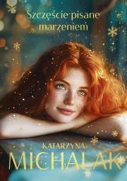 Szczęście pisane marzeniem z autografem. Autor: Katarzyna Michalak. Dadada.pl Okładka książki Szczęście pisane marzeniem z autografem