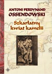 Szkarłatny kwiat kamelii BR w.2022. Autor: Ossendowski Antoni Ferdynand. Dadada.pl Okładka książki Szkarłatny kwiat kamelii BR w.2022