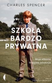Szkoła bardzo prywatna. Moja elitarna brytyjska edukacja. Autor: Spencer Charles. Dadada.pl Okładka książki Szkoła bardzo prywatna. Moja elitarna brytyjska edukacja