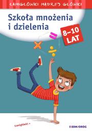 Okładka książki Szkoła mnożenia i dzielenia. Łamigłówki mądrej główki