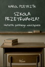 Okładka książki Szkoła przetrwania? Notatki polskiego nauczyciela