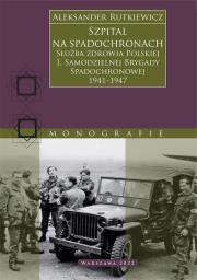 Okładka książki Szpital na spadochronach. Służba zdrowia Polskiej 1. Samodzielnej Brygady Spadochronowej 1941–1947