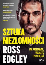 Sztuka niezłomności. Jak przetrwać, walczyć i zwyciężać. Autor: Ross Edgley. Dadada.pl Okładka książki Sztuka niezłomności. Jak przetrwać, walczyć i zwyciężać