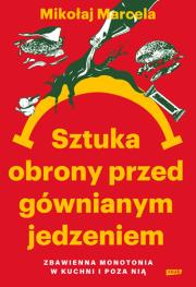 Okładka książki Sztuka obrony przed gównianym jedzeniem. Zbawienna monotonia w kuchni i poza nią