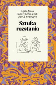 Sztuka rozstania. Autor: Kowalczyk Robert, Dawid Krawczyk, Stola Agata. Dadada.pl Okładka książki Sztuka rozstania